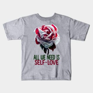 All We Need Is Self-Love Kids T-Shirt